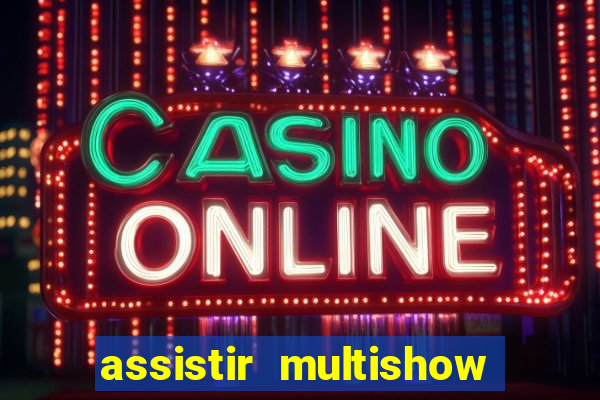 assistir multishow online ao vivo